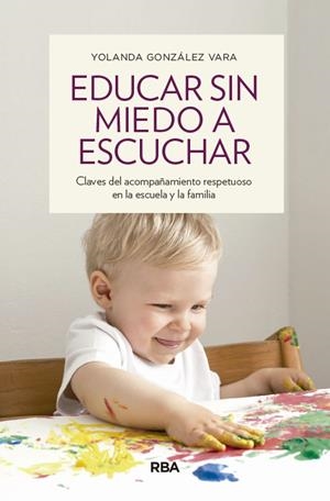 EDUCAR SIN MIEDO A ESCUCHAR | 9788490563922 | GONZÁLEZ VARA, YOLANDA | Galatea Llibres | Librería online de Reus, Tarragona | Comprar libros en catalán y castellano online