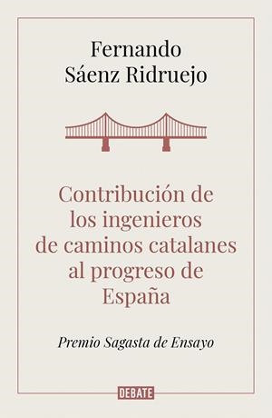 CONTRIBUCIÓN DE LOS INGENIEROS DE CAMINOS CATALANES AL PROGRESO DE ESPAÑA | 9788418006050 | SÁENZ RIDRUEJO, FERNANDO | Galatea Llibres | Llibreria online de Reus, Tarragona | Comprar llibres en català i castellà online