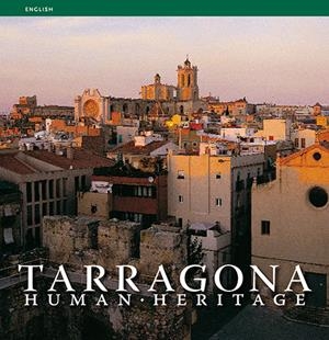 TARRAGONA. HUMAN HERITAGE (ANGLES) | 9788484781837 | PLA BOADA, RICARD/PUIG CASTELLANO, JORDI/VIVAS ORTIZ, PERE/MARQUÈS VIRGILI, CARLES | Galatea Llibres | Llibreria online de Reus, Tarragona | Comprar llibres en català i castellà online