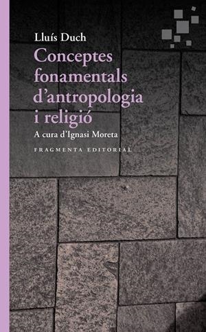 CONCEPTES FONAMENTALS D’ANTROPOLOGIA I RELIGIÓ | 9788417796167 | DUCH ÁLVAREZ, LLUÍS | Galatea Llibres | Librería online de Reus, Tarragona | Comprar libros en catalán y castellano online