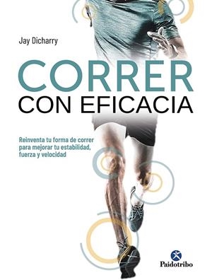 CORRER CON EFICACIA. REINVENTA TU FORMA DE CORRER PARA MEJORAR TU ESTABILIDAD, F | 9788499107738 | DICHARRY, JAY | Galatea Llibres | Llibreria online de Reus, Tarragona | Comprar llibres en català i castellà online