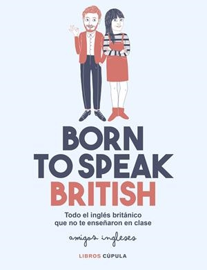 BORN TO SPEAK BRITISH | 9788448026028 | AMIGOS INGLESES | Galatea Llibres | Librería online de Reus, Tarragona | Comprar libros en catalán y castellano online