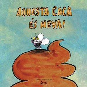 AQUESTA CACA ÉS MEVA! | 9788417673901 | GUSTI | Galatea Llibres | Librería online de Reus, Tarragona | Comprar libros en catalán y castellano online