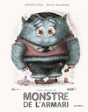 COM EDUCAR EL MONSTRE DE L'ARMARI | 9788417599478 | DOLE, ANTOINE | Galatea Llibres | Llibreria online de Reus, Tarragona | Comprar llibres en català i castellà online