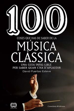 100 COSES QUE HAS DE SABER DE LA MÚSICA CLÀSSICA | 9788490349014 | PUERTAS ESTEVE, DAVID | Galatea Llibres | Llibreria online de Reus, Tarragona | Comprar llibres en català i castellà online