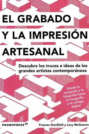 GRABADO E IMPRESIÓN ARTESANAL - DESCUBRE LOS TRUCOS DE LOS GRANDES ARTISTAS CONT | 9788417412579 | STANFIELD, FRANCES/MCGEOWN, LUCY | Galatea Llibres | Llibreria online de Reus, Tarragona | Comprar llibres en català i castellà online