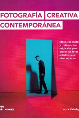 FOTOGRAFÍA CREATIVA CONTEMPORÁNEA - IDEAS, CONCEPTOS Y TRATAMIENTOS ORIGINALES.. | 9788417656256 | YABSLEY, LORNA | Galatea Llibres | Llibreria online de Reus, Tarragona | Comprar llibres en català i castellà online