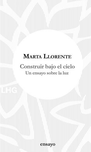 CONSTRUIR BAJO EL CIELO | 9788417118648 | LLORENTE, MARTA | Galatea Llibres | Llibreria online de Reus, Tarragona | Comprar llibres en català i castellà online