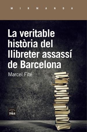 LA VERITABLE HISTÒRIA DEL LLIBRETER ASSASSÍ DE BARCELONA | 9788416987658 | FITÉ, MARCEL | Galatea Llibres | Librería online de Reus, Tarragona | Comprar libros en catalán y castellano online