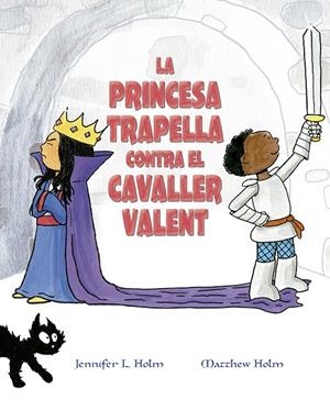LA PRINCESA TRAPELLA CONTRA EL CAVALLER VALENT | 9788491453383 | HOLM, JENNIFER L./HOLM, MATTHEW L. | Galatea Llibres | Llibreria online de Reus, Tarragona | Comprar llibres en català i castellà online
