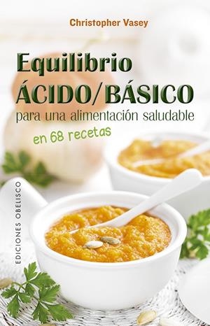 EQUILIBRIO ÁCIDO/BÁSICO PARA UNA ALIMENTACIÓN SALUDABLE | 9788491115441 | VASEY, CHRISTOPHER | Galatea Llibres | Llibreria online de Reus, Tarragona | Comprar llibres en català i castellà online