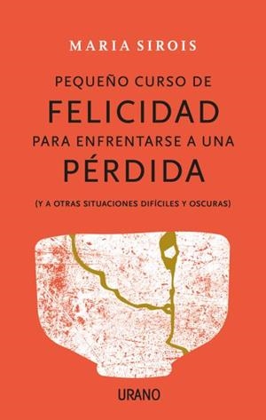 PEQUEÑO CURSO DE FELICIDAD PARA ENFRENTARSE A UNA PÉRDIDA | 9788416720880 | SIROIS, MARIA | Galatea Llibres | Librería online de Reus, Tarragona | Comprar libros en catalán y castellano online