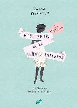 LA VERGONZOSA HISTORIA DE LA ROPA INTERIOR | 9788416817542 | WIERZBA, IWONA | Galatea Llibres | Llibreria online de Reus, Tarragona | Comprar llibres en català i castellà online