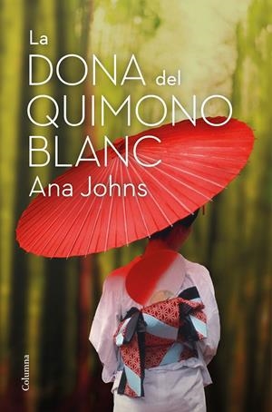 LA DONA DEL QUIMONO BLANC | 9788466426268 | JOHNS, ANA | Galatea Llibres | Llibreria online de Reus, Tarragona | Comprar llibres en català i castellà online