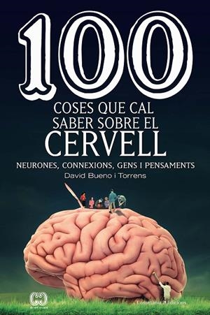 100 COSES QUE CAL SABER SOBRE EL CERVELL | 9788490349137 | BUENO I TORRENS, DAVID | Galatea Llibres | Librería online de Reus, Tarragona | Comprar libros en catalán y castellano online