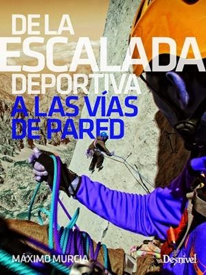 DE LA ESCALADA DEPORTIVA A LAS VÍAS DE PARED | 9788498294965 | MURCIA, MÁXIMO | Galatea Llibres | Llibreria online de Reus, Tarragona | Comprar llibres en català i castellà online