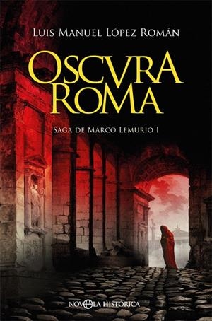 OSCURA ROMA | 9788491647447 | LÓPEZ ROMÁN, LUIS MANUEL | Galatea Llibres | Llibreria online de Reus, Tarragona | Comprar llibres en català i castellà online