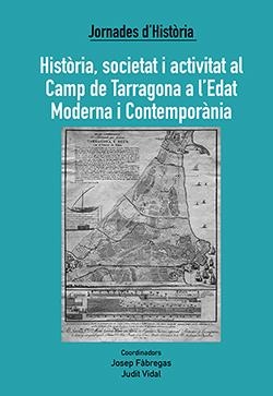 HISTORIA, SOCIETAT I ACTIVITAT AL CAMP DE TARRAGONA A L'EDAT MODERNA I CONTEMPORANIA | 9788412129588 | FABREGAS, JOSEP | Galatea Llibres | Librería online de Reus, Tarragona | Comprar libros en catalán y castellano online