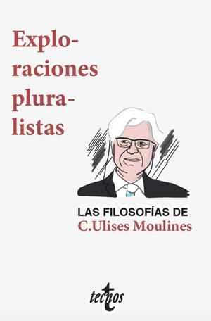 EXPLORACIONES PLURALISTAS: LAS FILOSOFÍAS DE C. ULISES MOULINES | 9788430977932 | DÍEZ, JOSÉ/VELASCO GÓMEZ, AMBROSIO/OLIVÉ, LEÓN/PÉREZ RANSANZ, ANA ROSA/ECHEVERRIA, JAVIER/SNEED, JOS | Galatea Llibres | Librería online de Reus, Tarragona | Comprar libros en catalán y castellano online