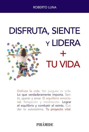 DISFRUTA, SIENTE Y LIDERA + TU VIDA | 9788436842166 | LUNA AROCAS, ROBERTO | Galatea Llibres | Librería online de Reus, Tarragona | Comprar libros en catalán y castellano online