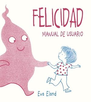 FELICIDAD. MANUAL DE USUARIO | 9788491453284 | ELAND, EVA | Galatea Llibres | Llibreria online de Reus, Tarragona | Comprar llibres en català i castellà online