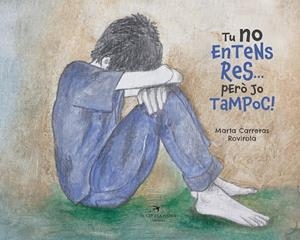 TU NO ENTENS RES... PERÒ JO TAMPOC! | 9788417756505 | CARRERAS ROVIROLA, MARTA | Galatea Llibres | Llibreria online de Reus, Tarragona | Comprar llibres en català i castellà online