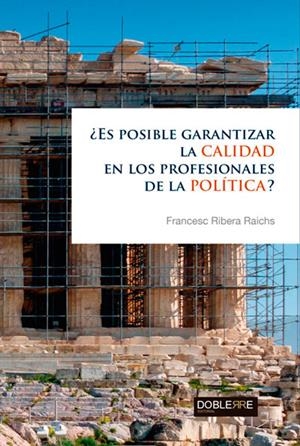 ES POSIBLE GARANTIZAR LA CALIDAD EN LOS PROFESIONALES DE LA POLÍTICA? | 9788493612092 | RIBERA RAICHS, FRANCESC | Galatea Llibres | Librería online de Reus, Tarragona | Comprar libros en catalán y castellano online