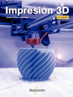IMPRESIÓN 3D 2ªED. | 9788426727121 | GÓMEZ GONZÁLEZ, SERGIO | Galatea Llibres | Llibreria online de Reus, Tarragona | Comprar llibres en català i castellà online