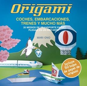 ORIGAMI, COCHES, EMBARCACIONES, TRENES Y MUCHO MÁS | 9788412026948 | ONO, MARI | Galatea Llibres | Librería online de Reus, Tarragona | Comprar libros en catalán y castellano online