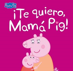 ¡TE QUIERO, MAMÁ PIG! (PEPPA PIG. PRIMERAS LECTURAS) | 9788448854683 | VARIOS AUTORES, | Galatea Llibres | Librería online de Reus, Tarragona | Comprar libros en catalán y castellano online