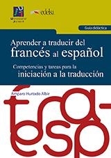 APRENDER A TRADUCIR DEL FRANCES AL ESPAÑOL. GUIA DIDACTICA. | 9788415443537 | HURTADO ALBIR, AMPARO  | Galatea Llibres | Llibreria online de Reus, Tarragona | Comprar llibres en català i castellà online