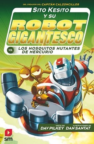 SITO KESITO Y SU ROBOT GIGANTESCO CONTRA LOS MOSQUITOS MUTANTES DE MERCURIO | 9788413181202 | PILKEY, DAV | Galatea Llibres | Librería online de Reus, Tarragona | Comprar libros en catalán y castellano online