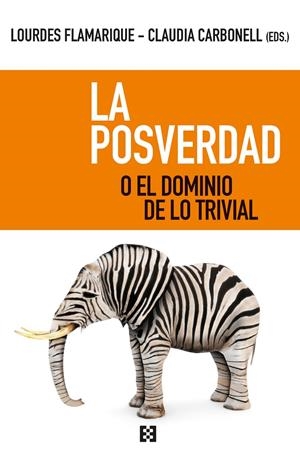 LA POSVERDAD O EL DOMINIO DE LO TRIVIAL | 9788413390062 | FLAMARIQUE ZARATIEGUI, MARÍA LOURDES/CARBONELL FERNÁNDEZ, CLAUDIA | Galatea Llibres | Llibreria online de Reus, Tarragona | Comprar llibres en català i castellà online