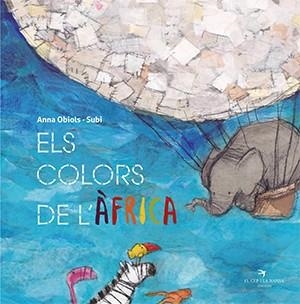 ELS COLORS DE L'ÀFRICA | 9788417756550 | OBIOLS LLOPART, ANNA/SUBI | Galatea Llibres | Llibreria online de Reus, Tarragona | Comprar llibres en català i castellà online