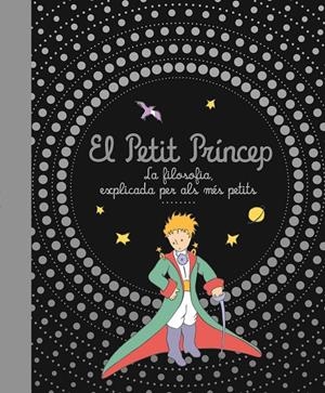 EL PETIT PRINCEP. LA FILOSOFIA EXPLICADA PER ALS MES PETITS | 9788413342979 | DE SAINT EXUPÉRY ANTOINE | Galatea Llibres | Llibreria online de Reus, Tarragona | Comprar llibres en català i castellà online