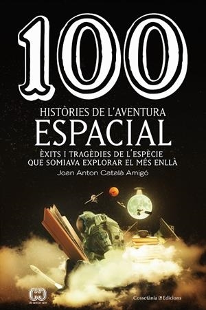 100 HISTÒRIES DE L'AVENTURA ESPACIAL | 9788490349144 | CATALÀ AMIGÓ , JOAN ANTON | Galatea Llibres | Llibreria online de Reus, Tarragona | Comprar llibres en català i castellà online