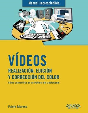 VÍDEOS. REALIZACIÓN, EDICIÓN Y CORRECCIÓN DEL COLOR | 9788441541849 | MORENO LACALLE, RAFAEL | Galatea Llibres | Llibreria online de Reus, Tarragona | Comprar llibres en català i castellà online