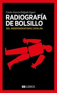 RADIOGRAFÍA DE BOLSILLO DEL INDEPENDENTISMO CATALÁN | 9788409180981 | GARCÍA-DELGADO SEGUÉS, CARLOS | Galatea Llibres | Llibreria online de Reus, Tarragona | Comprar llibres en català i castellà online