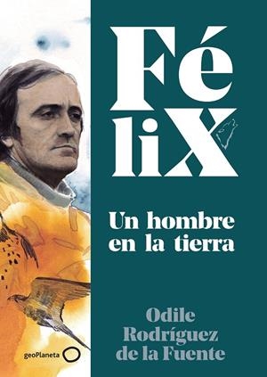 FÉLIX. UN HOMBRE EN LA TIERRA | 9788408224891 | RODRÍGUEZ DE LA FUENTE, FÉLIX/RODRÍGUEZ DE LA FUENTE, ODILE/SORIANO MICHEL, CHRISTA | Galatea Llibres | Llibreria online de Reus, Tarragona | Comprar llibres en català i castellà online