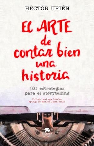 EL ARTE DE CONTAR BIEN UNA HISTORIA | 9788413440095 | URIÉN RODRÍGUEZ, HÉCTOR | Galatea Llibres | Llibreria online de Reus, Tarragona | Comprar llibres en català i castellà online