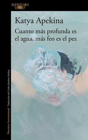 CUANTO MÁS PROFUNDA ES EL AGUA, MÁS FEO ES EL PEZ | 9788420438771 | APEKINA, KATYA | Galatea Llibres | Llibreria online de Reus, Tarragona | Comprar llibres en català i castellà online