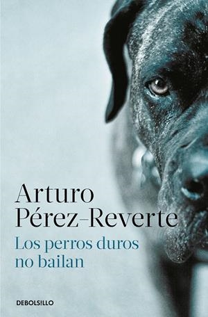 LOS PERROS DUROS NO BAILAN | 9788466350594 | PÉREZ-REVERTE, ARTURO | Galatea Llibres | Librería online de Reus, Tarragona | Comprar libros en catalán y castellano online