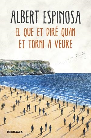 EL QUE ET DIRÉ QUAN ET TORNI A VEURE | 9788418132506 | ESPINOSA, ALBERT | Galatea Llibres | Llibreria online de Reus, Tarragona | Comprar llibres en català i castellà online