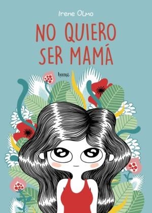 NO QUIERO SER MAMÁ | 9788415051787 | OLMO, IRENE | Galatea Llibres | Librería online de Reus, Tarragona | Comprar libros en catalán y castellano online