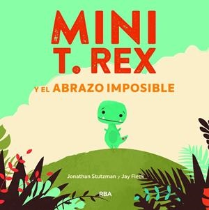 MINI T. REX Y EL ABRAZO IMPOSIBLE | 9788427218864 | STUTZMAN, JONATHAN | Galatea Llibres | Librería online de Reus, Tarragona | Comprar libros en catalán y castellano online