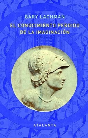 EL CONOCIEMIENTO PERDIDO DE LA IMAGINACION | 9788412074338 | LACHMAN, GARY | Galatea Llibres | Librería online de Reus, Tarragona | Comprar libros en catalán y castellano online