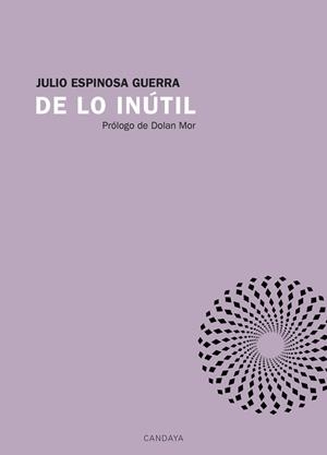 DE LO INÚTIL | 9788415934479 | JULIO ESPINOSA GUERRA | Galatea Llibres | Llibreria online de Reus, Tarragona | Comprar llibres en català i castellà online