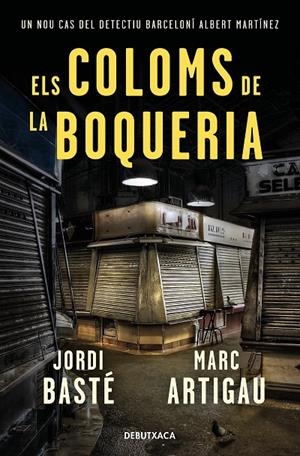 ELS COLOMS DE LA BOQUERIA (DETECTIU ALBERT MARTÍNEZ 2) | 9788418132278 | BASTÉ, JORDI/ARTIGAU, MARC | Galatea Llibres | Librería online de Reus, Tarragona | Comprar libros en catalán y castellano online