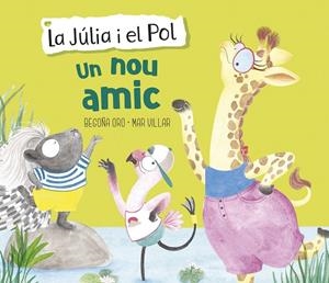 UN NOU AMIC (LA JÚLIA I EL POL. ÀLBUM IL·LUSTRAT) | 9788448854430 | ORO, BEGOÑA/VILLAR, MAR | Galatea Llibres | Librería online de Reus, Tarragona | Comprar libros en catalán y castellano online