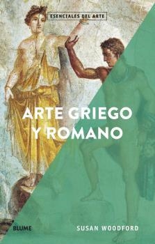 ESENCIALES ARTE. ARTE GRIEGO Y ROMANO | 9788418075148 | WOODFORD, SUSAN | Galatea Llibres | Llibreria online de Reus, Tarragona | Comprar llibres en català i castellà online